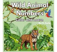 Wild Animals Numbers Color and Learn: A Fun Numbers 1-20 Coloring Book for Kids Ages 3-6 | Counting, Number Tracing, and Bonus Alphabet Writing ... Letters (Wild Animals Learning and Coloring)
