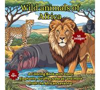 Wild animals of Africa: A Coloring Book with Lions, Elephants, Giraffes, Zebras, and more from the African savanna.