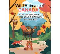 Wild Animals of Canada: A Fun and Educational Colouring and Activitiy Book for Kids (Educational Books for kids by Kathy McEwan)