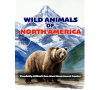 WILD ANIMALS OF NORTH AMERICA: FIENDISHLY-DIFFICULT ONE-WORD WORD-SEARCH PUZZLES