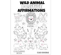 Wild Animals Positive Affirmations Colouring Book: Cute Animals and Positive Sayings
