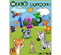 Wild animals Preschool basic workbook : Number activity, counting activities, preschool mathematics, kindergarten math games puzzles for preschoolers ages 2-4 beginner math