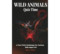 Wild Animals Quiz Time Prehistoric Edition: A Fun Trivia Challenge For Curious Kids Ages 9-12 (Fun Trivia Challenge Collection)