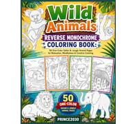 Wild Animals Reverse Monochrome Coloring Book: 50 One-Color Safari & Jungle Animal Pages for Relaxation, Mindfulness & Creative Coloring