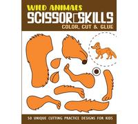 Wild Animals Scissor Skills Activity Book for Kids: 50 Unique Cut, Color, Glue Activities for Toddlers and Preschool Kids (Scissor Skills Books for Kids)