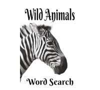 Wild Animals Word Search: Creatures Big And Small. A Great Gift for Animal Lovers and Puzzlers of all ages. 6x9 inch, 50+ Puzzles. Hours of Screen Free Fun. Chillax and Watch Your Brain Bloom!