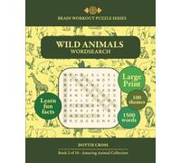 Wild Animals Wordsearch: Brain Workout Puzzle Series, Large Print, Learn Fun Facts, 100 Themes, 1500 Words (The Amazing Animals Wordsearch Collection)