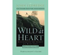 Wild at Heart: A Band of Brothers Small Group Participant's Guide (Small Group Resources)