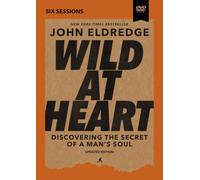 Wild at Heart: Discovering the Secret of a Man s Soul