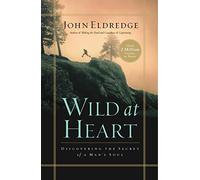 Wild at Heart: Discovering the Secret of a Man's Soul by John Eldredge (21-Feb-2012) Paperback