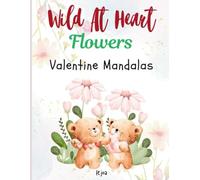 Wild At Heart Flowers | Flowers and Hearts Adult Coloring Book For Stress Relief and Relaxation: Stunning Flower Illustrations, From Intricate ... Wildflowers to Bold Tropical Blossoms.