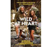 Wild at Heart: The Dangers and Delights of a Nomadic Life
