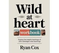 Wild at Heart Workbook: Explore the helpful teachings of John Eldredge's wise teachings