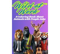 Wild at Work: A Coloring Book About Animals with People Jobs