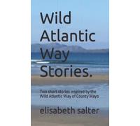 Wild Atlantic Way Stories.: Two short stories inspired by the Wild Atlantic Way of County Mayo