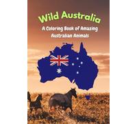 Wild Australia: A Coloring Book of Amazing Australian Animals