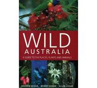 Wild Australia: A Guide to the Places, Plants and Animals