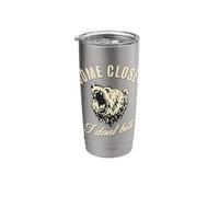 Wild Bear Come Closer I Don't Bite Stainless Steel Insulated Tumbler