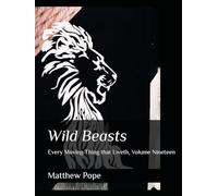 Wild Beasts: Every Moving Thing that Liveth, Volume Nineteen (Images On High)