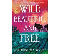 Wild, Beautiful, and Free: A Novel