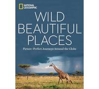 Wild Beautiful Places: 50 Picture-Perfect Travel Destinations Around the Globe