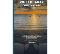 Wild Beauty: County Clare: Wild Atlantic Way: The Burren, Loop Head & the West Clare Coast (Wild Beauty (Wild Atlantic Way Guides))