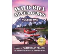 Wild Bill Adventures - Volume One (Large Print Edition): Seven True Stories from a Life That Refused to Stay Ordinary