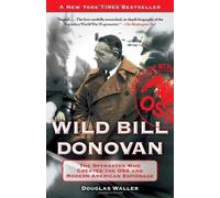 Wild Bill Donovan: The Spymaster Who Created the OSS and Modern American Espionage Reprint edition by Waller, Douglas (2012) Paperback