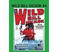 Wild Bill Hickok Comics #4: Real Gun Smoking Western Stories Classic 1950's Comics! Collect All 28 Exciting Action-Packed Individual Issues Or As A Collection!