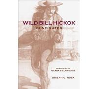 Wild Bill Hickok, Gunfighter: An Account of Hickok’s Gunfights
