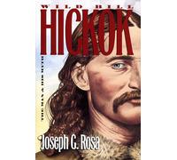 Wild Bill Hickok: The Man and His Myth