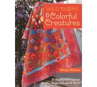 Wild Blooms & Colorful Creatures: 15 Appliqué Projects • Quilts, Bags, Pillows & More