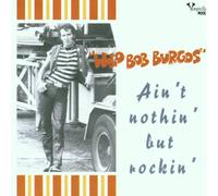 Wild Bob Burgos - Ain't Nothin' But Rockin'