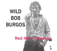 Wild Bob Burgos - Red Hot 'n' Rockin' [Audio CD] Wild Bob Burgos