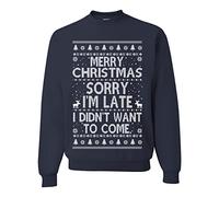 Wild Bobby Merry Christmas Sorry I'm Late I Didn't Want To Come Ugly Christmas Sweater Unisex Crewneck Graphic Sweatshirt, Navy, Medium