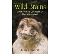 Wild Brains : What Animals Can Teach Us About Being Well