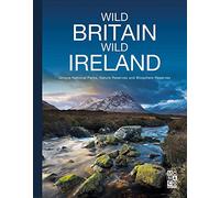Wild Britain | Wild Ireland : Unique National Parks, Nature Reserves and Biosphere Reserves