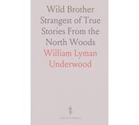 Wild Brother: Strangest of True Stories From the North Woods