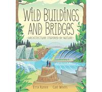 Wild Buildings And Bridges : Architecture Inspired by Nature