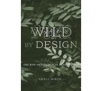 Wild by Design : The Rise of Ecological Restoration