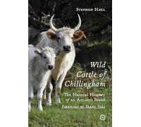Wild Cattle of Chillingham: The Natural History of an Ancient Breed