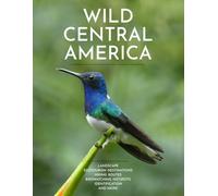 Wild Central America: Landscape, Ecotourism Destinations, Hiking Routes, Birdwatching Hotspots, Identification and more (Ecotourism Guides)