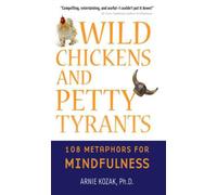 Wild Chickens and Petty Tyrants: 108 Metaphors for Mindfulness