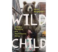 Wild Child: Intensive Parenting and Posthumanist Ethics