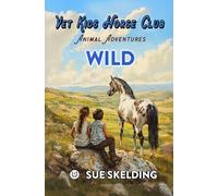 WILD: Children's Equine Veterinary Adventures and Mystery Learning Series (Vet Kids Horse Club - Children's Equine Veterinary Adventures)