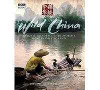 Wild China: Natural Wonders of the World's Most Enigmatic Land