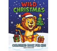 Wild Christmas, Colouring Book for Kids: Colouring Pages with cute wild animals ready for Christmas Time,