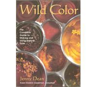 Wild Color: The Complete Guide to Making and Using Natural Dyes