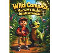 Wild Compass: Malcolm’s Magical Jungle Adventure (The Malcolm Adventure Series)