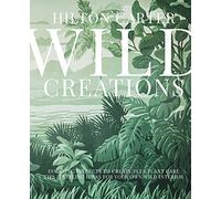Wild Creations : Inspiring Projects to Create plus Plant Care Tips & Styling Ideas for Your Own Wild Interior